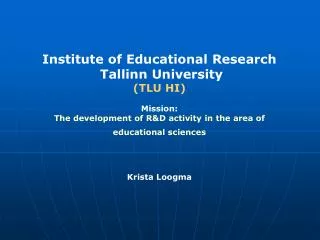 I nstitute of Educational Research Tallinn University ( TLU HI ) Mission :