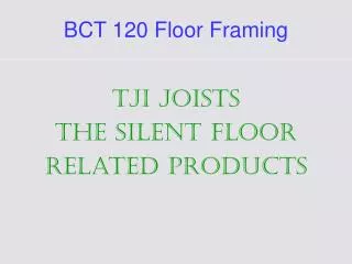 BCT 120 Floor Framing