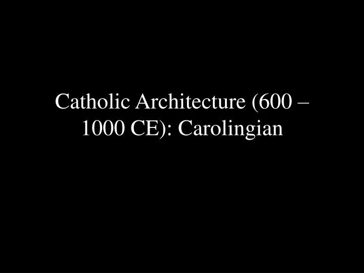 catholic architecture 600 1000 ce carolingian
