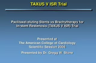 Paclitaxel-eluting Stents vs Brachytherapy for In-stent Restenosis (TAXUS V ISR) Trial