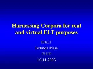 Harnessing Corpora for real and virtual ELT purposes