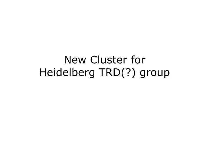 new cluster for heidelberg trd group