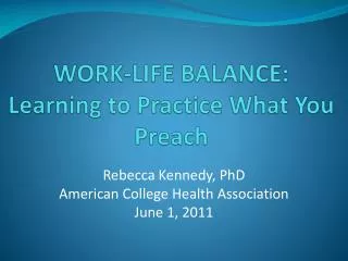 WORK-LIFE BALANCE: Learning to Practice What You Preach