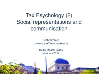 Erich Kirchler University of Vienna, Austria TARC Master Class London - 2014