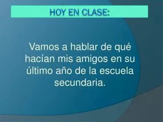 vamos a hablar de qu hac an mis amigos en su ltimo a o de la escuela secundaria