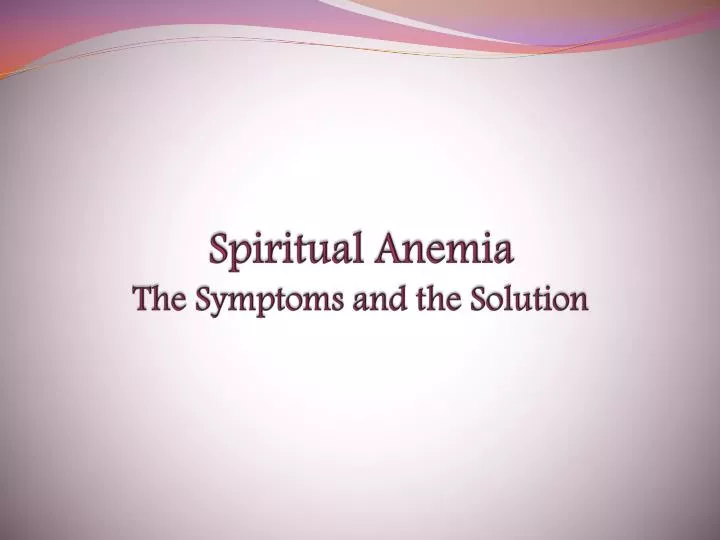 spiritual anemia the symptoms and the solution