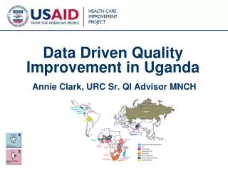 Data Driven Quality Improvement in Uganda Annie Clark, URC Sr. QI Advisor MNCH