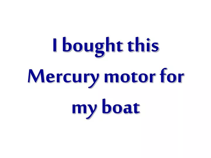 i bought this mercury motor for my boat