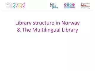 Library structure in Norway &amp; The Multilingual Library