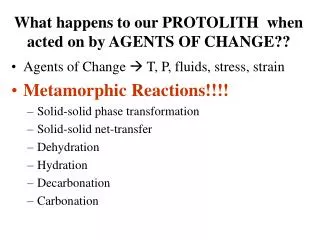 What happens to our PROTOLITH when acted on by AGENTS OF CHANGE??