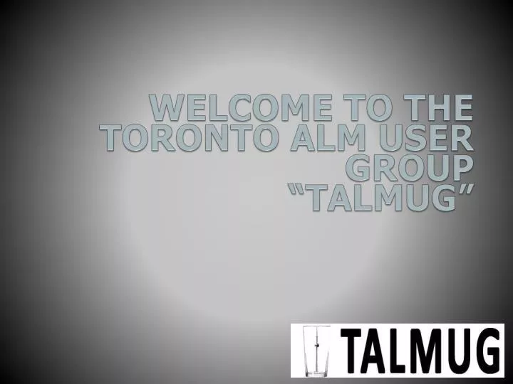welcome to the toronto alm user group talmug