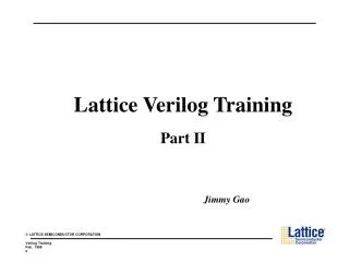 Lattice Verilog Training Part II Jimmy Gao