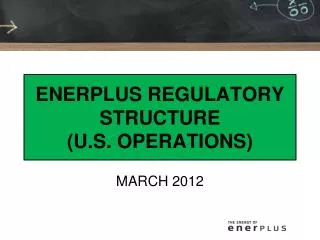ENERPLUS REGULATORY STRUCTURE (U.S. OPERATIONS)