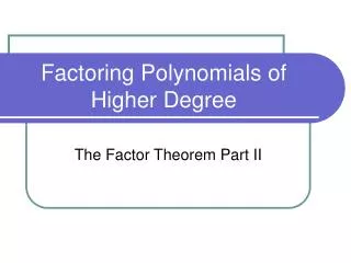 Factoring Polynomials of Higher Degree