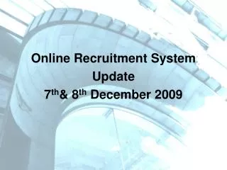 Online Recruitment System Update 7 th &amp; 8 th December 2009