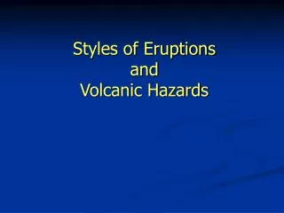 Styles of Eruptions and Volcanic Hazards