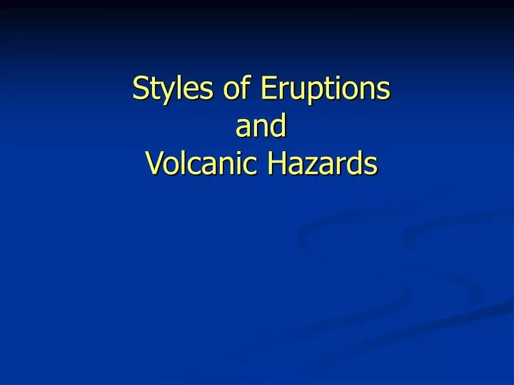 styles of eruptions and volcanic hazards