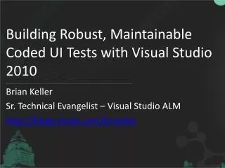 Building Robust, Maintainable Coded UI Tests with Visual Studio 2010