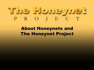 About Honeynets and The Honeynet Project