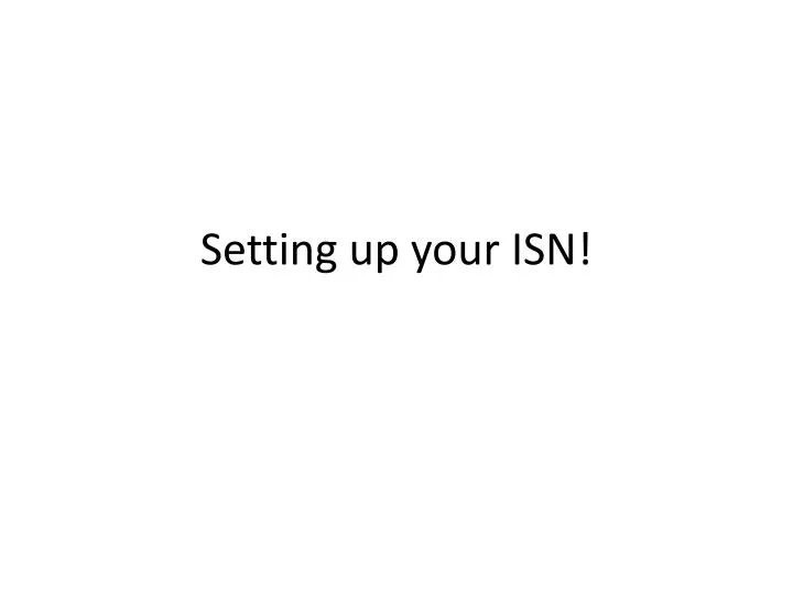 setting up your isn