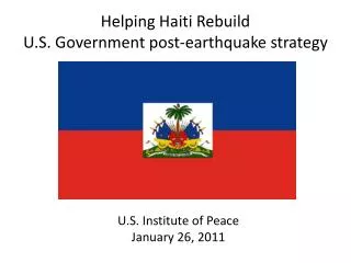 Helping Haiti Rebuild U.S. Government post-earthquake strategy