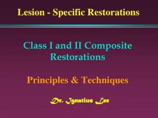Class I and II Composite Restorations Principles &amp; Techniques