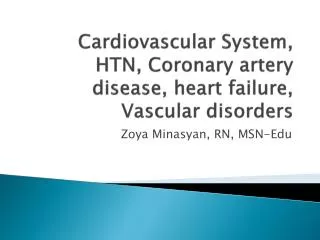 Cardiovascular System, HTN, Coronary artery disease, heart failure, Vascular disorders