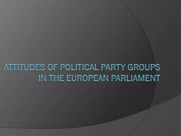 attitudes of political party groups in the european parliament