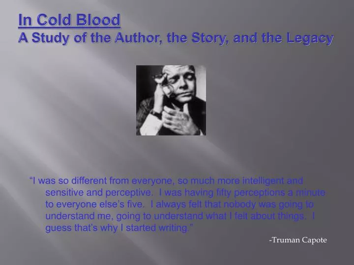 in cold blood a study of the author the story and the legacy