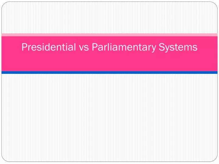 presidential vs parliamentary systems