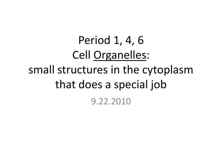 period 1 4 6 cell organelles small structures in the cytoplasm that does a special job