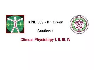 KINE 639 - Dr. Green Section 1 Clinical Physiology I, II, III, IV
