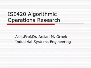 ISE420 Algorithmic Operations Research