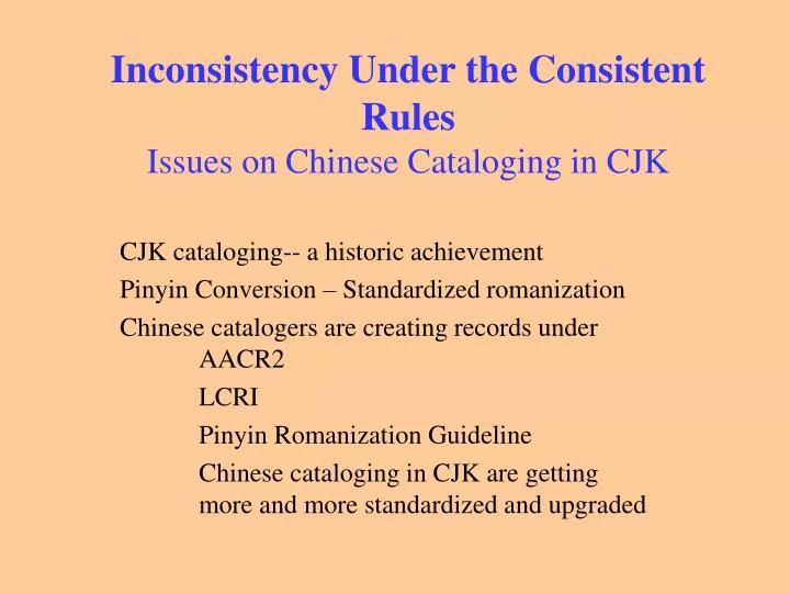 inconsistency under the consistent rules issues on chinese cataloging in cjk