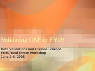 Validating OSF in FY09