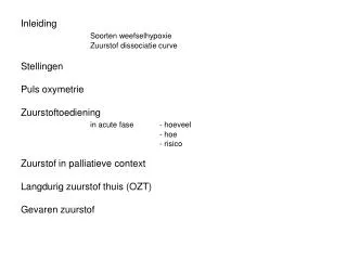 Inleiding Soorten weefselhypoxie 			Zuurstof dissociatie curve Stellingen Puls oxymetrie