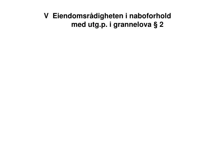 v eiendomsr digheten i naboforhold med utg p i grannelova 2