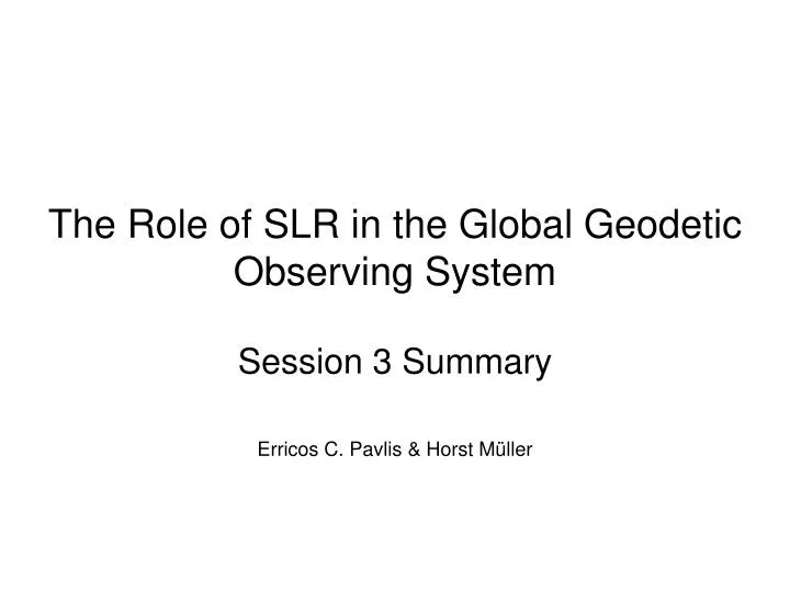 the role of slr in the global geodetic observing system