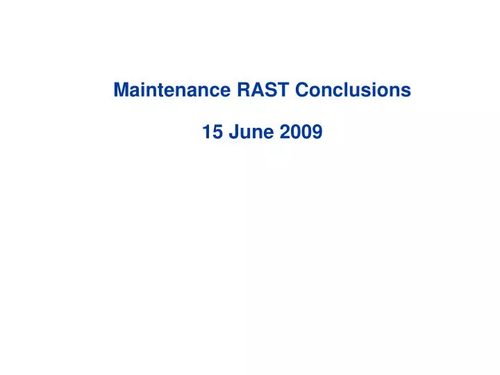 maintenance rast conclusions 15 june 2009