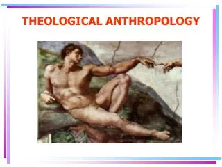 THEOLOGICAL ANTHROPOLOGY