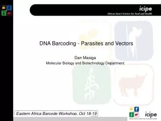 DNA Barcoding - Parasites and Vectors Dan Masiga Molecular Biology and Biotechnology Department