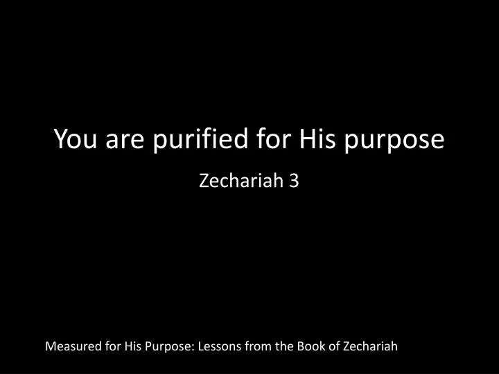 you are purified for his purpose zechariah 3