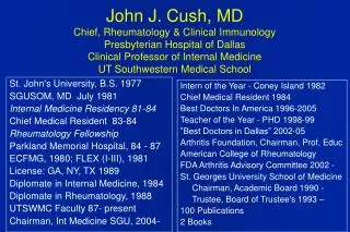 St. John's University, B.S. 1977 SGUSOM, MD July 1981 Internal Medicine Residency 81-84