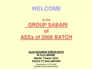 WELCOME to the GROUP SABARI of AEEs of 2008 BATCH