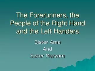 The Forerunners, the People of the Right Hand and the Left Handers