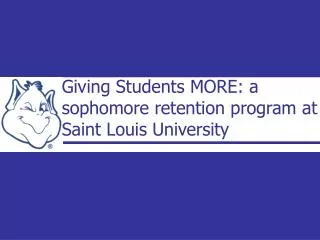 Giving Students MORE: a sophomore retention program at Saint Louis University