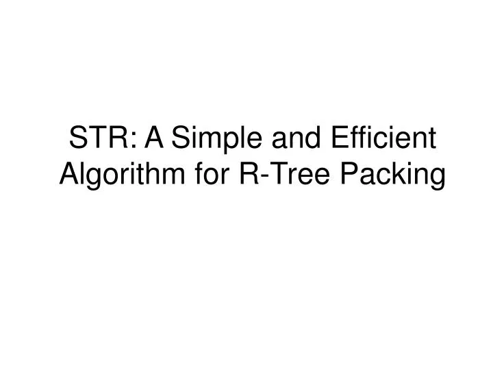 str a simple and efficient algorithm for r tree packing