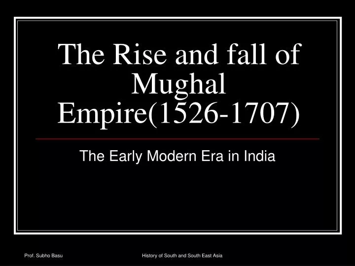 the rise and fall of mughal empire 1526 1707
