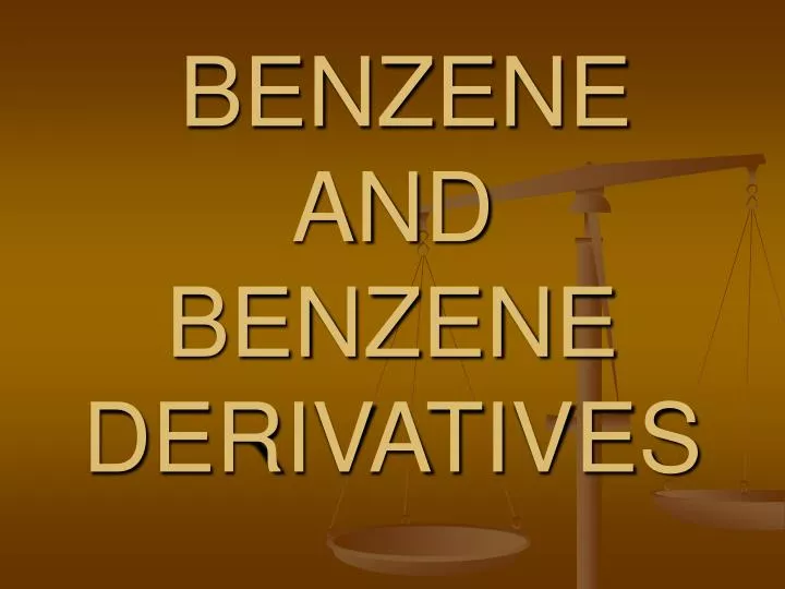 benzene and benzene derivatives