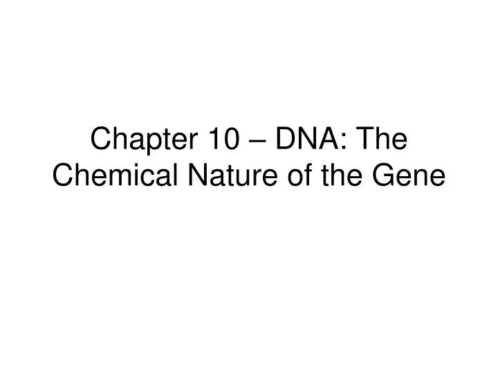 chapter 10 dna the chemical nature of the gene